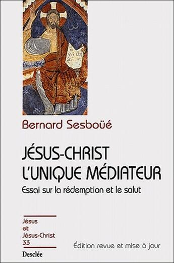 Couverture du livre « Jésus-Christ l'unique médiateur ; essai sur la rédemption et le salut » de Bernard Sesboue aux éditions Mame