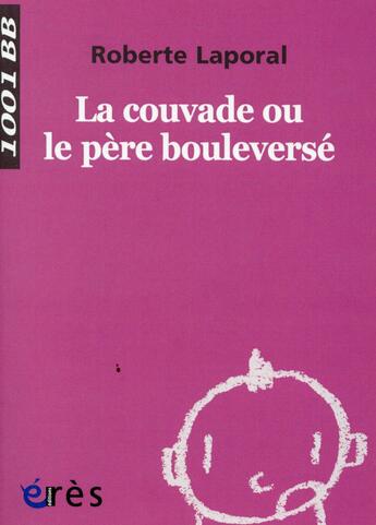 Couverture du livre « La couvade ou le père bouleversé » de Roberte Laporal aux éditions Eres