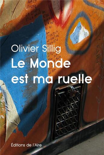 Couverture du livre « Le monde est ma ruelle » de Olivier Sillig aux éditions Éditions De L'aire