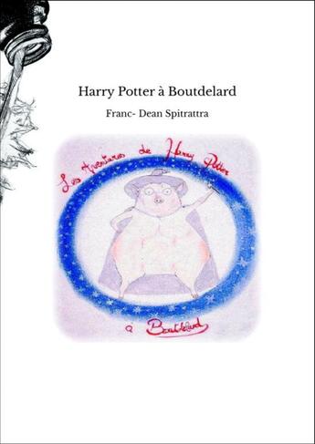 Couverture du livre « Harry Potter à Boutdelard » de Dean Spitratt Franc- aux éditions Thebookedition.com