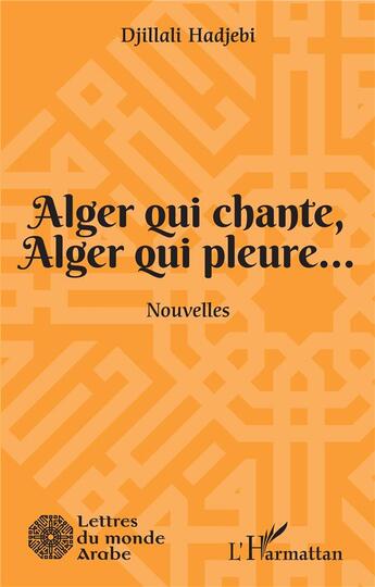 Couverture du livre « Alger qui chante, Alger qui pleure... » de Djillali Hadjebi aux éditions L'harmattan
