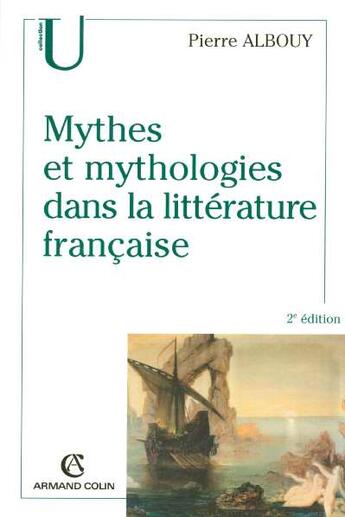 Couverture du livre « Mythes et mytholologie dans la littérature française (2e édition) » de Pierre Albouy aux éditions Armand Colin