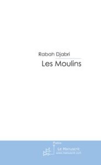 Couverture du livre « Les moulins » de Djabri Rabah aux éditions Le Manuscrit