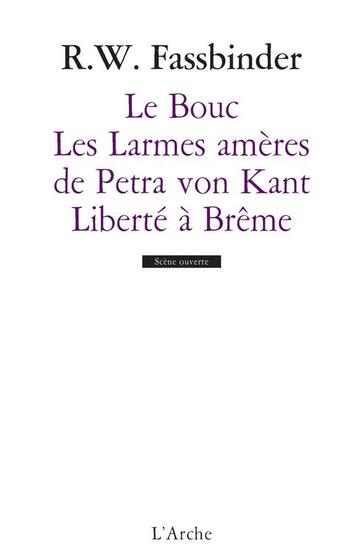Couverture du livre « Le bouc ; les larmes amères de Petra von Kant ; liberté à Brême » de Rainer Werner Fassbinder aux éditions L'arche