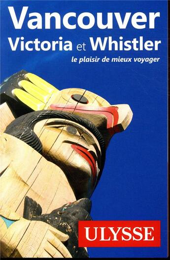 Couverture du livre « Vancouver, Victoria et Whistler (édition 2018) » de Collectif Ulysse aux éditions Ulysse