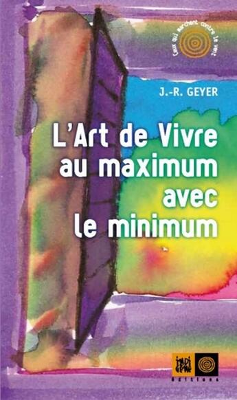 Couverture du livre « L'art de vivre au maximum avec le minimum » de J.R. Geyer aux éditions Indigene