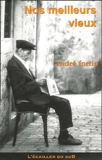Couverture du livre « Nos meilleurs vieux » de Andre Fortin aux éditions L'ecailler Du Sud