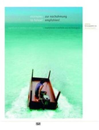 Couverture du livre « Examples to follow ! expeditions in aesthetics and sustainability » de Peter Bialobrzeski aux éditions Hatje Cantz