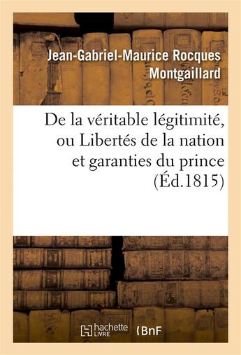 Couverture du livre « De la veritable legitimite » de Montgaillard J-G-M. aux éditions Hachette Bnf