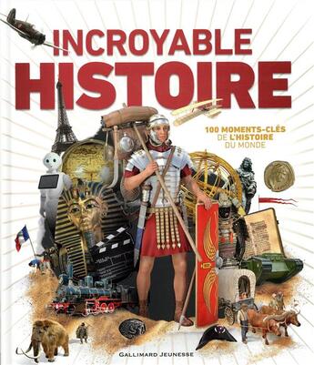 Couverture du livre « Incroyable histoire ; 100 moments-clés de l'histoire du monde » de  aux éditions Gallimard-jeunesse