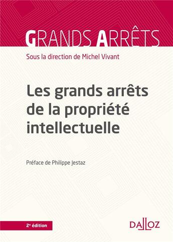 Couverture du livre « Les grands arrêts de la propriété intellectuelle (2e édition) » de Michel Vivant aux éditions Dalloz