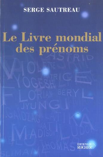 Couverture du livre « Le livre mondial des prenoms » de Serge Sautreau aux éditions Rocher