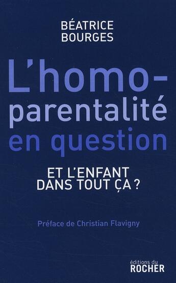 Couverture du livre « L'homoparentalité en question ; et l'enfant dans tout ça ? » de Bourges/Flavigny aux éditions Rocher