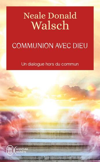 Couverture du livre « Communion avec Dieu : un dialogue hors du commun » de Neale Donald Walsch aux éditions J'ai Lu