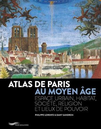 Couverture du livre « Atlas de Paris au Moyen-Âge (édition 2018) » de Dany Sandron et Jacques Lebar et Philippe Lorentz aux éditions Parigramme