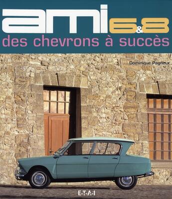 Couverture du livre « Citroën ami 6 et 8, des chevrons à succès » de Dominique Pagneux aux éditions Etai