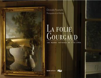 Couverture du livre « La folie des Gourgaud : musées de l'Ile d'Aix » de Christophe Pincemaille et Jef Rabillon aux éditions Geste