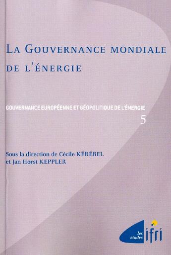 Couverture du livre « La gouvernance mondiale de l'énergie t.5 ; enjeux et perspectives » de  aux éditions Ifri