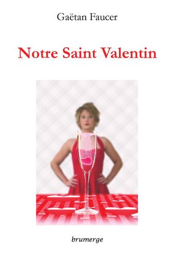 Couverture du livre « Notre Saint Valentin » de Gaetan Faucer aux éditions Brumerge