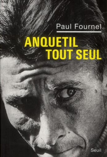 Couverture du livre « Anquetil tout seul » de Paul Fournel aux éditions Seuil