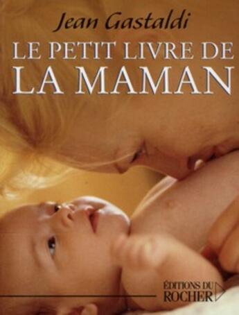 Couverture du livre « Le petit livre de la maman » de Jean Gastaldi aux éditions Rocher