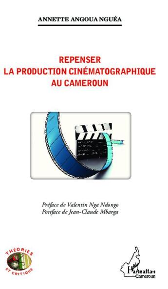 Couverture du livre « Repenser la production cinématographique au Cameroun » de Annette Angoua Nguea aux éditions L'harmattan