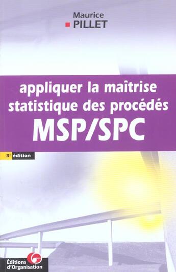 Couverture du livre « Appliquer La Maitrise Statistique Des Procedes Msp-Spc ; 3e Edition » de Maurice Pillet aux éditions Organisation