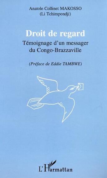 Couverture du livre « Droit de regard - temoignage d'un messager du congo-brazzaville » de Makosso A C. aux éditions L'harmattan