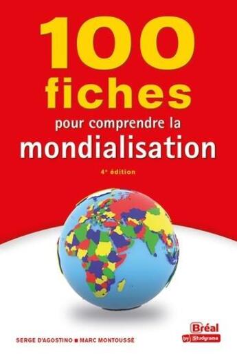 Couverture du livre « 100 fiches pour comprendre la mondialisation (4e édition) » de Marc Montousse et Serge D' Agostino aux éditions Breal