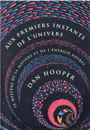 Couverture du livre « Aux premiers instants de l'univers : le mystère de la matière et de l'énergie noires » de Hooper Dan aux éditions Quanto