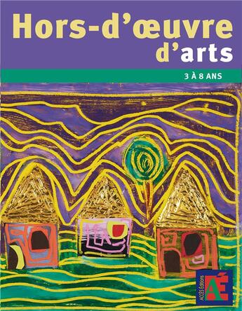 Couverture du livre « Hors-d'oeuvre d'arts ; 3 à 8 ans » de Straub Patrick aux éditions Acces
