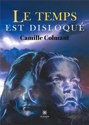 Couverture du livre « Le temps est disloqué » de Camille Colmant aux éditions Le Lys Bleu