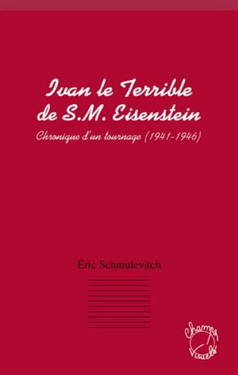 Couverture du livre « Ivan le Terrible de S. M. Eisenstein ; chronique d'un tournage (1941-1946) » de Eric Schmulevitch aux éditions L'harmattan