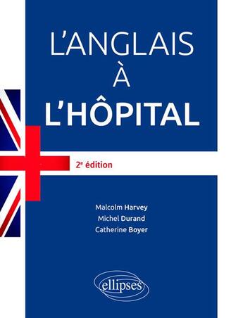 Couverture du livre « L'anglais à l'hôpital (2e édition) » de Michel Durand et Malcolm Harvey et Catherine Boyer aux éditions Ellipses Marketing