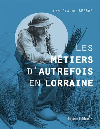 Couverture du livre « Les métiers d'autrefois en Lorraine » de Jean-Claude Berrar aux éditions Editions Du Quotidien