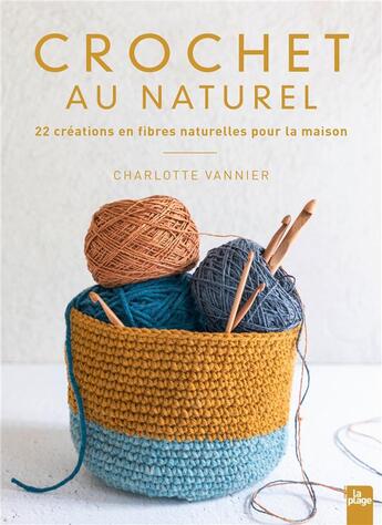 Couverture du livre « Crochet au naturel : 22 créations en fibres naturelles pour la maison » de Charlotte Vannier aux éditions La Plage