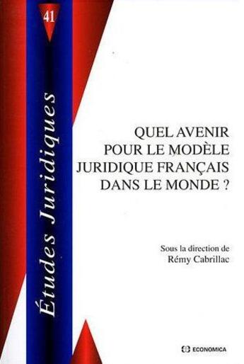 Couverture du livre « Quel avenir pour le modele juridique francais dans le monde » de Rémy Cabrillac aux éditions Economica