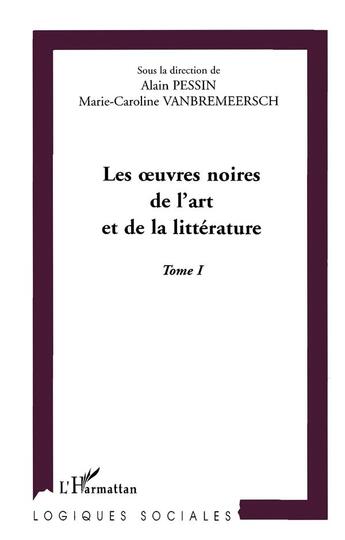 Couverture du livre « Les uvres noires de l'art et de la litterature - vol01 » de Alain Pessin aux éditions L'harmattan