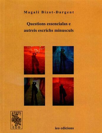 Couverture du livre « Questions essenciales e autreis escrichs minusculs » de Magali Bizot-Dargent aux éditions Ieo Edicions