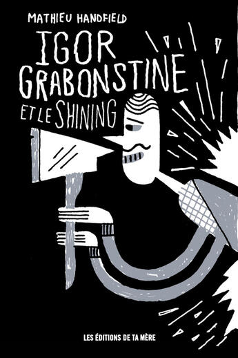 Couverture du livre « Igor grabonstine et le shining » de Mathieu Handfield aux éditions Les Editions De Ta Mere