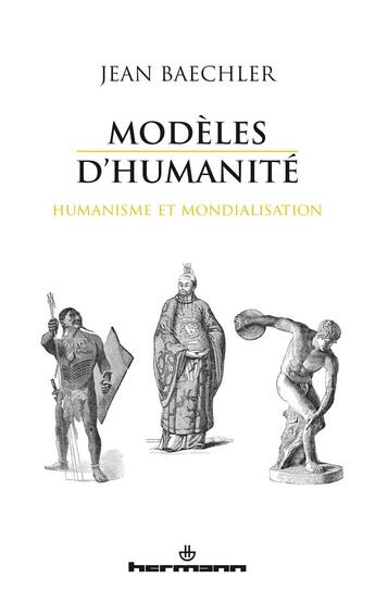 Couverture du livre « Modèles d'humanité ; humanisme et mondialisation » de Jean Baechler aux éditions Hermann