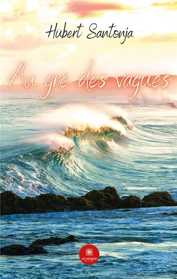 Couverture du livre « Au gré des vagues » de Santonja Hubert aux éditions Le Lys Bleu