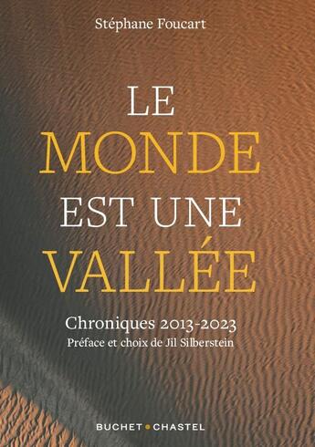 Couverture du livre « Le monde est une vallée : chroniques 2013 - 2023 » de Stephane Foucart aux éditions Buchet Chastel
