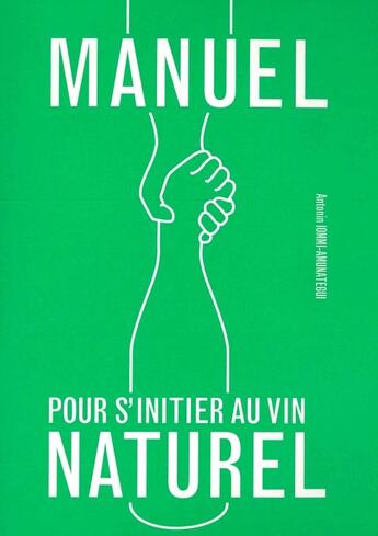 Couverture du livre « Manuel pour s'initier au vin naturel » de Antonin Iommi-Amunategui aux éditions Epure