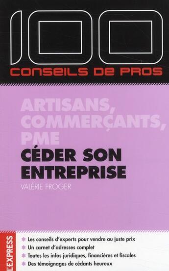 Couverture du livre « Céder son entreprise ; artisans, commercants, PME » de Valerie Froger aux éditions L'express