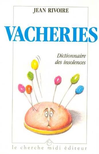 Couverture du livre « Vacheries, petit dictionnaire des insolences » de Jean Rivoire aux éditions Cherche Midi