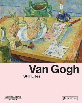 Couverture du livre « Van gogh still lifes » de Ortrud Westheider aux éditions Prestel