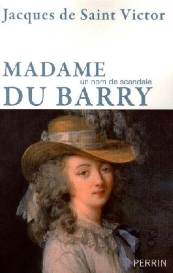 Couverture du livre « Madame du Barry ; un nom de scandale » de Saint-Victor J D. aux éditions Perrin