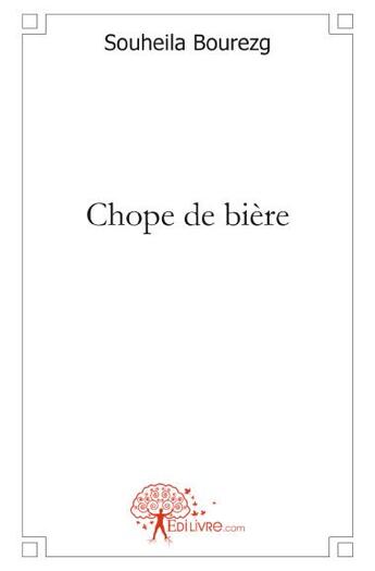 Couverture du livre « Chope de bière » de Souheila Bourezg aux éditions Edilivre