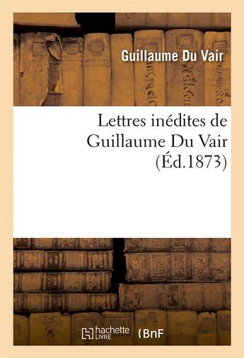 Couverture du livre « Lettres inedites de guillaume du vair » de Guillaume Du Vair aux éditions Hachette Bnf